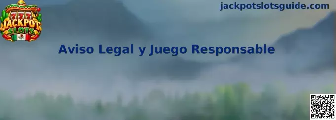 Aviso Legal y Juego Responsable de Jackpot Slots