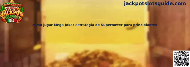 Imagen ilustrativa de la guía para aprender a jugar Mega Joker y comprender el Supermeter