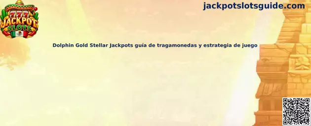 Dolphin Gold Stellar Jackpots guía de tragamonedas y estrategia de juego