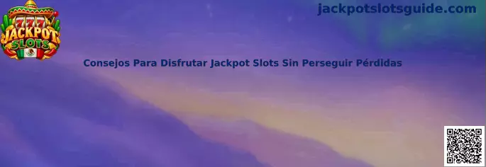 Guía de consejos para disfrutar Jackpot Slots sin perseguir pérdidas