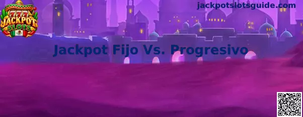 Comparación entre Jackpot Fijo Vs. Progresivo en Jackpot Slots