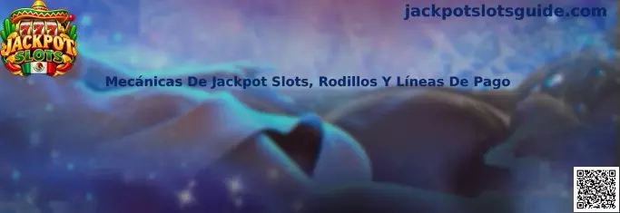 Mecánicas de Jackpot Slots, rodillos y líneas de pago